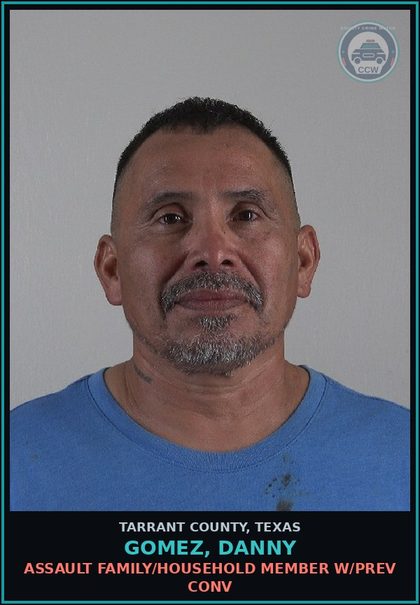 CCW arrest card for Gomez, Danny in Tarrant County: ASSAULT FAMILY/HOUSEHOLD MEMBER W/PREV CONV