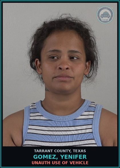 CCW arrest card for Gomez, Yenifer in Tarrant County: UNAUTH USE OF VEHICLE