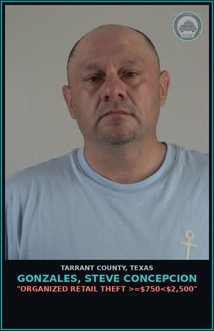 CCW arrest card for Gonzales, Steve Concepcion in Tarrant County: "ORGANIZED RETAIL THEFT >=$750<$2,500"
