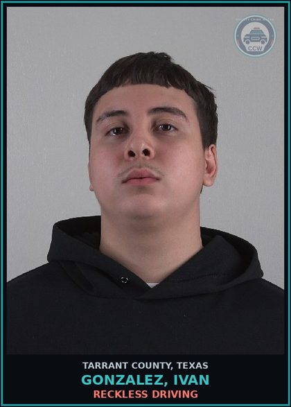 CCW arrest card for Gonzalez, Ivan in Tarrant County: RECKLESS DRIVING