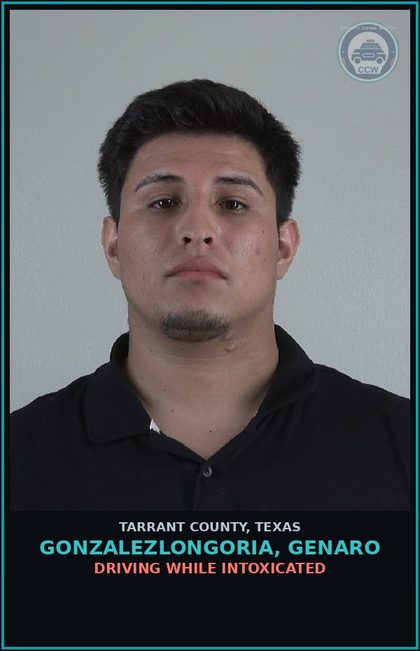 CCW arrest card for Gonzalezlongoria, Genaro in Tarrant County: DRIVING WHILE INTOXICATED