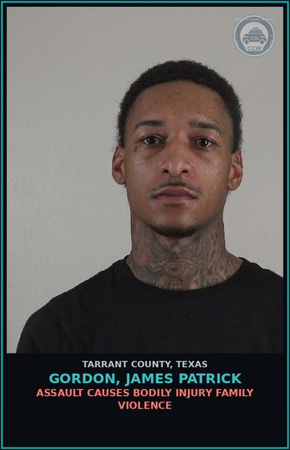 CCW arrest card for Gordon, James Patrick in Tarrant County: ASSAULT CAUSES BODILY INJURY FAMILY VIOLENCE