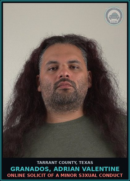 CCW arrest card for Granados, Adrian Valentine in Tarrant County: ONLINE SOLICIT OF A MINOR s3xual CONDUCT
