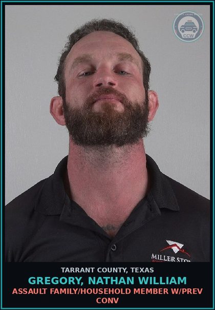 CCW arrest card for Gregory, Nathan William in Tarrant County: ASSAULT FAMILY/HOUSEHOLD MEMBER W/PREV CONV