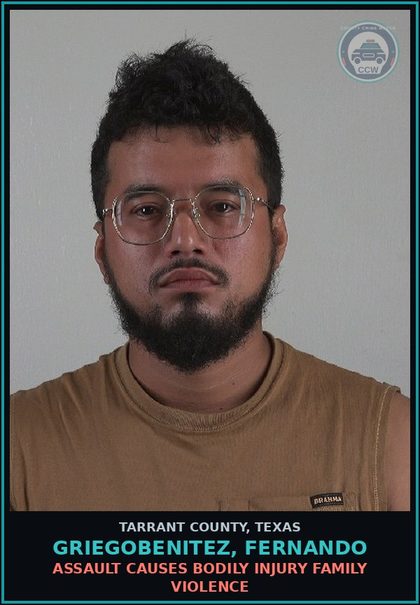 CCW arrest card for Griegobenitez, Fernando in Tarrant County: ASSAULT CAUSES BODILY INJURY FAMILY VIOLENCE