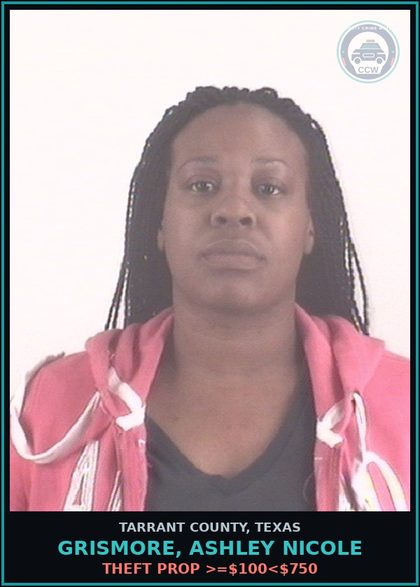 CCW arrest card for Grismore, Ashley Nicole in Tarrant County: THEFT PROP >=$100<$750