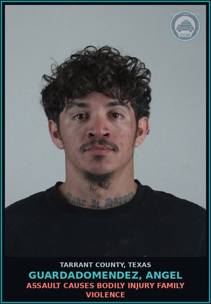 CCW arrest card for Guardadomendez, Angel in Tarrant County: ASSAULT CAUSES BODILY INJURY FAMILY VIOLENCE