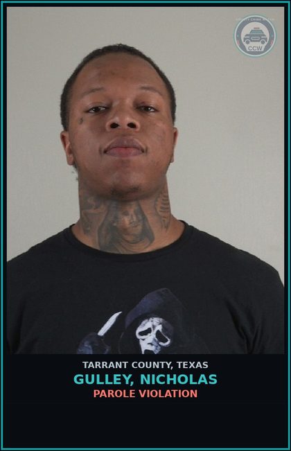 CCW arrest card for Gulley, Nicholas in Tarrant County: PAROLE VIOLATION