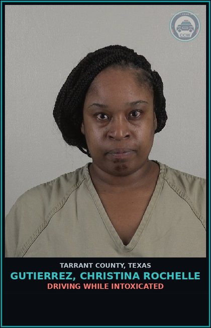 CCW arrest card for Gutierrez, Christina Rochelle in Tarrant County: DRIVING WHILE INTOXICATED