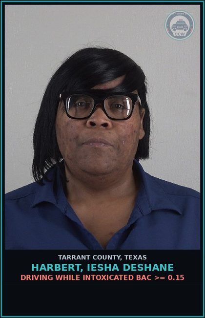 CCW arrest card for Harbert, Iesha Deshane in Tarrant County: DRIVING WHILE INTOXICATED BAC >= 0.15