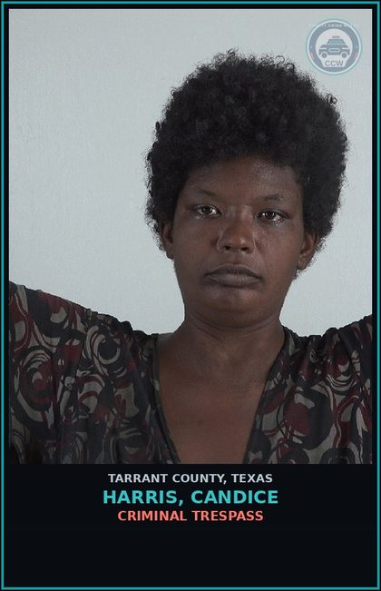 CCW arrest card for Harris, Candice in Tarrant County: CRIMINAL TRESPASS