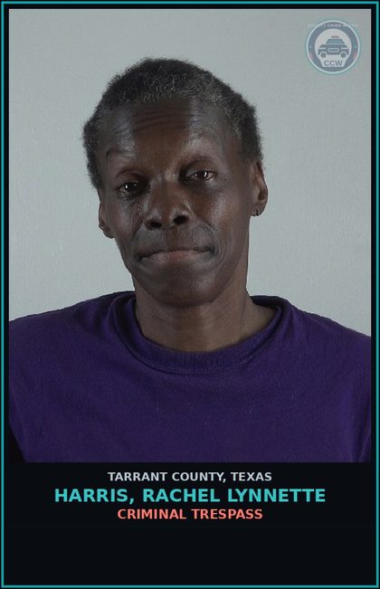 CCW arrest card for Harris, Rachel Lynnette in Tarrant County: CRIMINAL TRESPASS