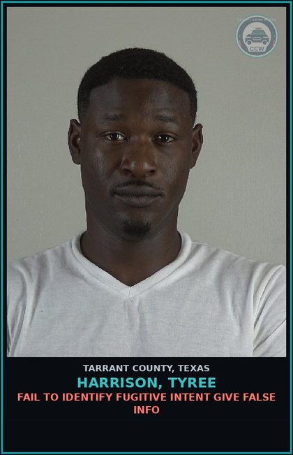 CCW arrest card for Harrison, Tyree in Tarrant County: FAIL TO IDENTIFY FUGITIVE INTENT GIVE FALSE INFO
