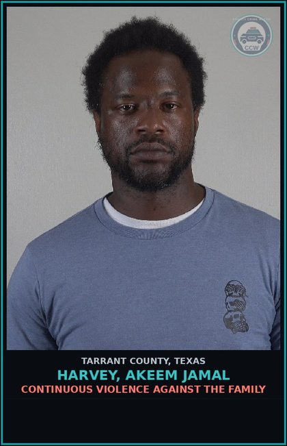 CCW arrest card for Harvey, Akeem Jamal in Tarrant County: CONTINUOUS VIOLENCE AGAINST THE FAMILY