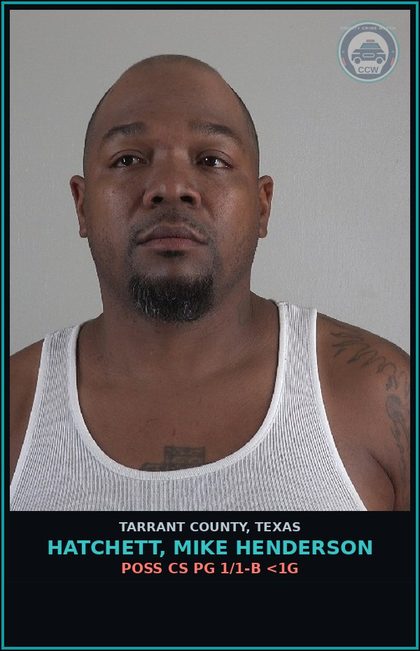 CCW arrest card for Hatchett, Mike Henderson in Tarrant County: POSS CS PG 1/1-B <1G