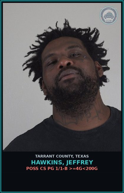 CCW arrest card for Hawkins, Jeffrey in Tarrant County: POSS CS PG 1/1-B >=4G<200G