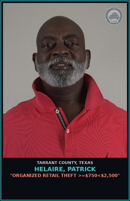 CCW arrest card for Helaire, Patrick in Tarrant County: "ORGANIZED RETAIL THEFT >=$750<$2,500"