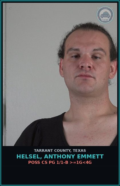 CCW arrest card for Helsel, Anthony Emmett in Tarrant County: POSS CS PG 1/1-B >=1G<4G