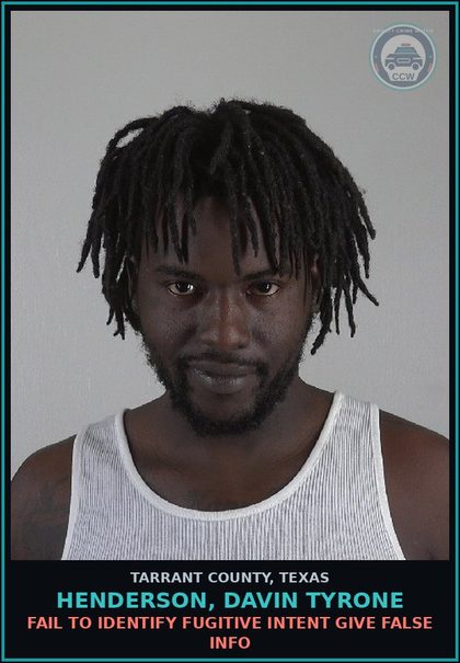CCW arrest card for Henderson, Davin Tyrone in Tarrant County: FAIL TO IDENTIFY FUGITIVE INTENT GIVE FALSE INFO