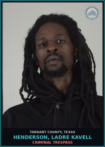 CCW arrest card for Henderson, Ladre Kavell in Tarrant County: CRIMINAL TRESPASS