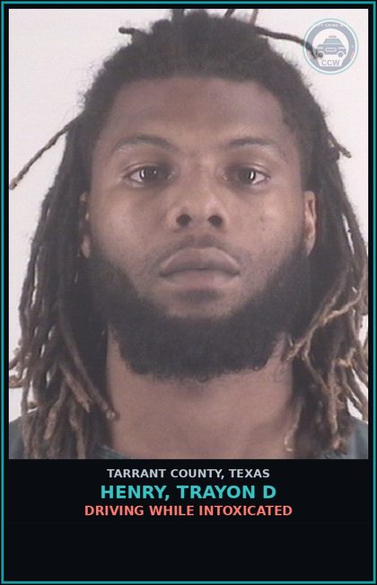 CCW arrest card for Henry, Trayon D in Tarrant County: DRIVING WHILE INTOXICATED