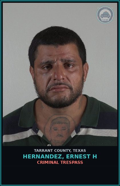 CCW arrest card for Hernandez, Ernest H in Tarrant County: CRIMINAL TRESPASS