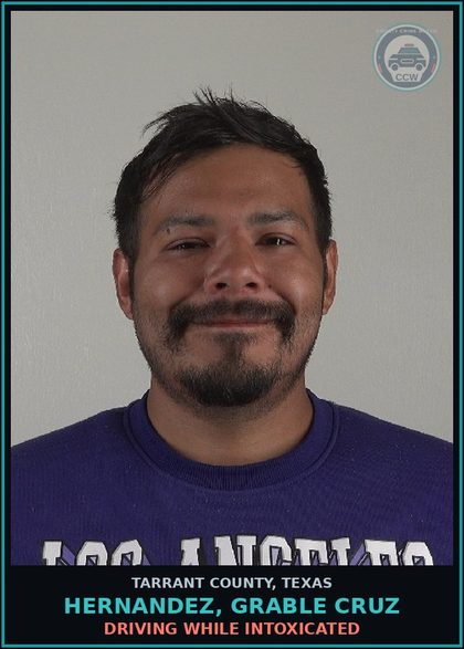 CCW arrest card for Hernandez, Grable Cruz in Tarrant County: DRIVING WHILE INTOXICATED