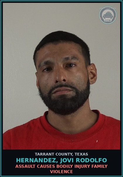 CCW arrest card for Hernandez, Jovi Rodolfo in Tarrant County: ASSAULT CAUSES BODILY INJURY FAMILY VIOLENCE