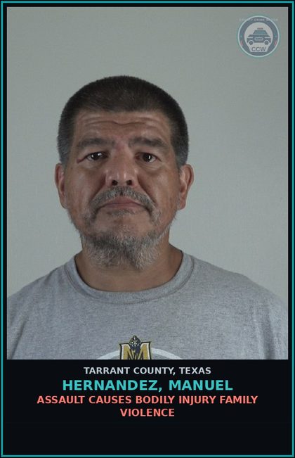 CCW arrest card for Hernandez, Manuel in Tarrant County: ASSAULT CAUSES BODILY INJURY FAMILY VIOLENCE