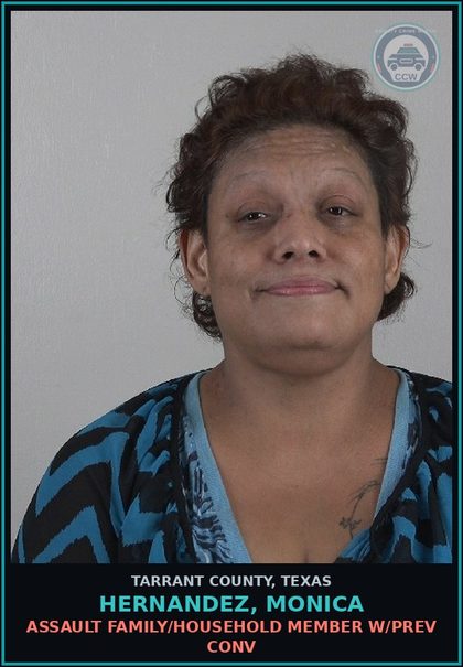 CCW arrest card for Hernandez, Monica in Tarrant County: ASSAULT FAMILY/HOUSEHOLD MEMBER W/PREV CONV
