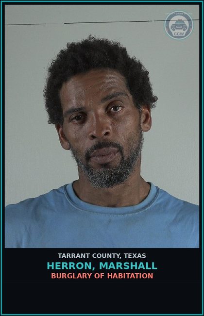 CCW arrest card for Herron, Marshall in Tarrant County: BURGLARY OF HABITATION