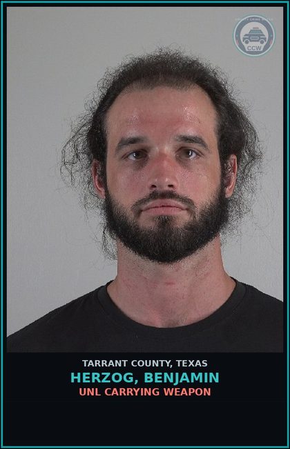 CCW arrest card for Herzog, Benjamin in Tarrant County: UNL CARRYING WEAPON
