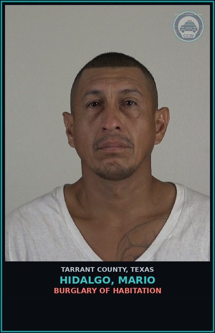 CCW arrest card for Hidalgo, Mario in Tarrant County: BURGLARY OF HABITATION