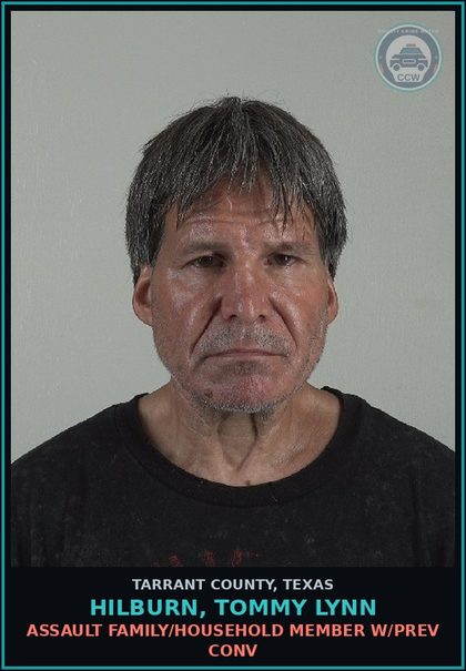 CCW arrest card for Hilburn, Tommy Lynn in Tarrant County: ASSAULT FAMILY/HOUSEHOLD MEMBER W/PREV CONV