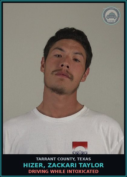 CCW arrest card for Hizer, Zackari Taylor in Tarrant County: DRIVING WHILE INTOXICATED