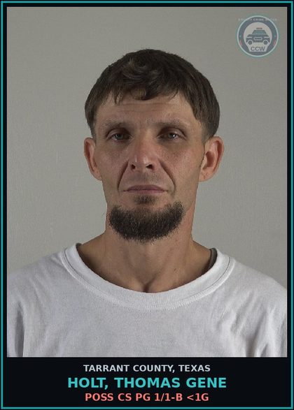 CCW arrest card for Holt, Thomas Gene in Tarrant County: POSS CS PG 1/1-B <1G