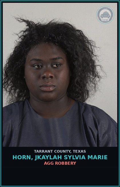 CCW arrest card for Horn, Jkaylah Sylvia Marie in Tarrant County: AGG ROBBERY