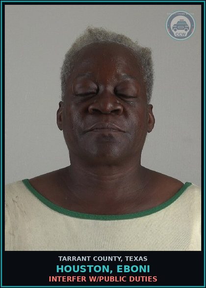 CCW arrest card for Houston, Eboni in Tarrant County: INTERFER W/PUBLIC DUTIES