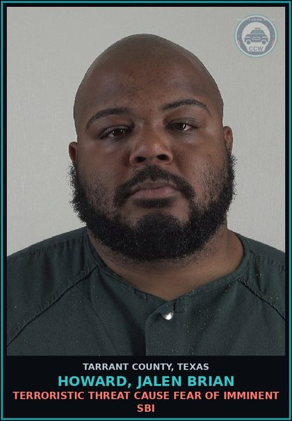 CCW arrest card for Howard, Jalen Brian in Tarrant County, Texas: TERRORISTIC THREAT CAUSE FEAR OF IMMINENT SBI