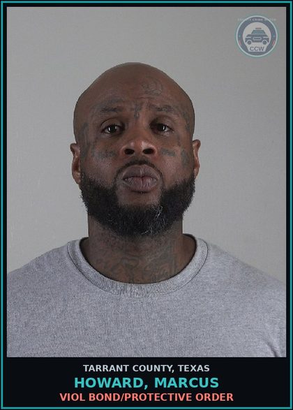 CCW arrest card for Howard, Marcus in Tarrant County: VIOL BOND/PROTECTIVE ORDER