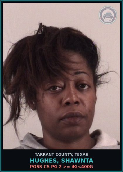 CCW arrest card for Hughes, Shawnta in Tarrant County: POSS CS PG 2 >= 4G<400G