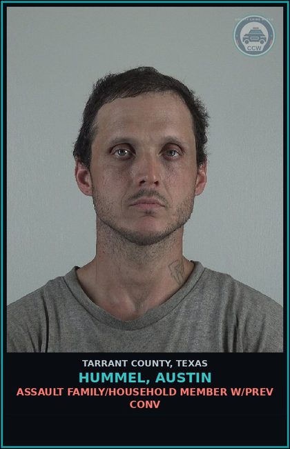 CCW arrest card for Hummel, Austin in Tarrant County: ASSAULT FAMILY/HOUSEHOLD MEMBER W/PREV CONV