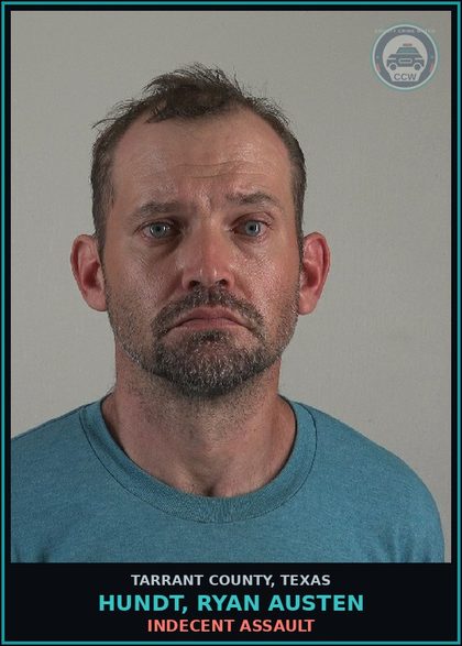 CCW arrest card for Hundt, Ryan Austen in Tarrant County: INDECENT ASSAULT