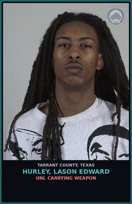CCW arrest card for Hurley, Lason Edward in Tarrant County: UNL CARRYING WEAPON