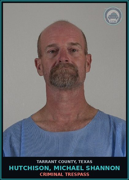 CCW arrest card for Hutchison, Michael Shannon in Tarrant County: CRIMINAL TRESPASS