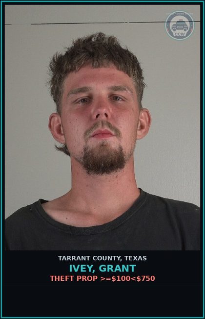 CCW arrest card for Ivey, Grant in Tarrant County: THEFT PROP >=$100<$750