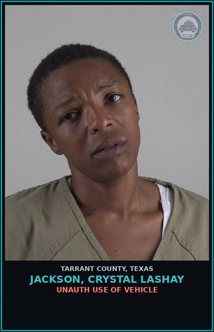 CCW arrest card for Jackson, Crystal Lashay in Tarrant County: UNAUTH USE OF VEHICLE