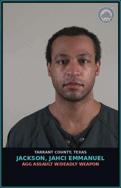 CCW arrest card for Jackson, Jahci Emmanuel in Tarrant County: AGG ASSAULT W/DEADLY WEAPON