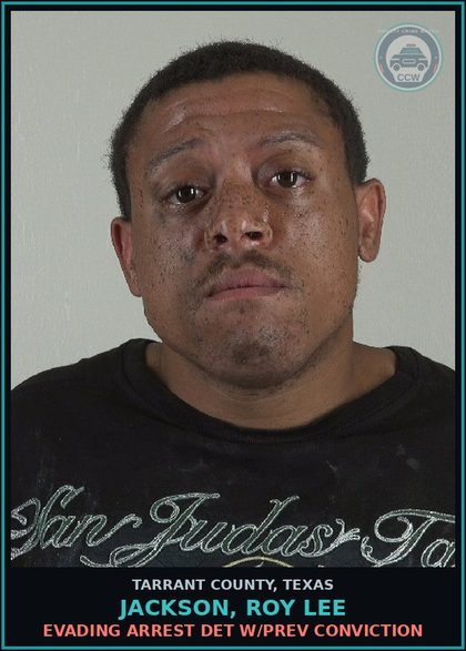 CCW arrest card for Jackson, Roy Lee in Tarrant County: EVADING ARREST DET W/PREV CONVICTION