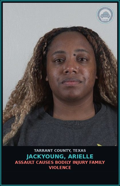 CCW arrest card for Jackyoung, Arielle in Tarrant County: ASSAULT CAUSES BODILY INJURY FAMILY VIOLENCE